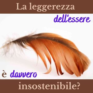 una piema che rappresenta la leggerezza dell'essere è insostenibile?